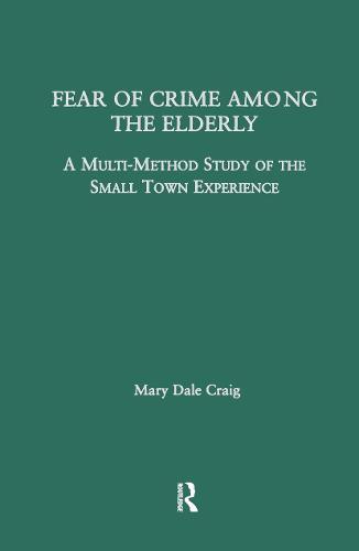 Fear of Crime Among the Elderly: A Multi-Method Study of the Small Town Experience