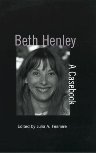 Beth Henley: A Casebook