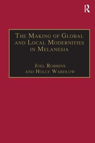 The Making of Global and Local Modernities in Melanesia: Humiliation, Transformation and the Nature of Cultural Change