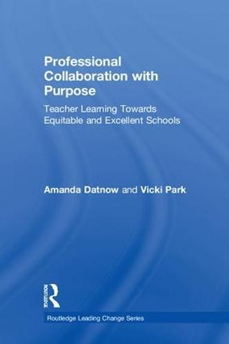 Professional Collaboration with Purpose: Teacher Learning Towards Equitable and Excellent Schools