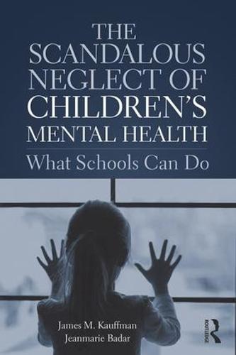 The Scandalous Neglect of Children’s Mental Health: What Schools Can Do