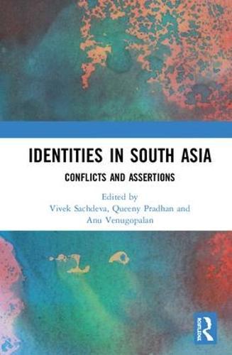 Identities in South Asia: Conflicts and Assertions