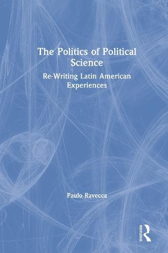 The Politics of Political Science: Re-Writing Latin American Experiences