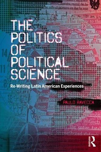The Politics of Political Science: Re-Writing Latin American Experiences