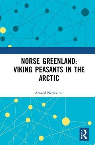 Norse Greenland: Viking Peasants in the Arctic