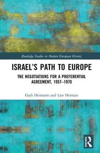 Israel’s Path to Europe: The Negotiations for a Preferential Agreement, 1957–1970
