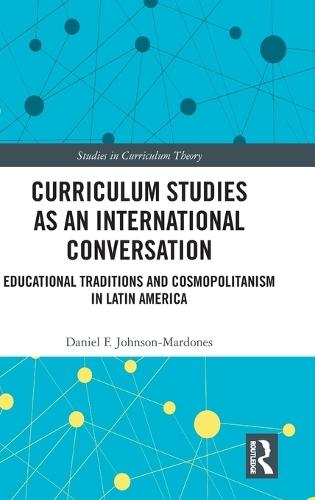 Curriculum Studies as an International Conversation: Educational Traditions and Cosmopolitanism in Latin America