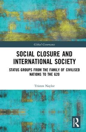 Social Closure and International Society: Status Groups from the Family of Civilised Nations to the G20