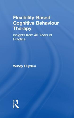 Flexibility-Based Cognitive Behaviour Therapy: Insights from 40 Years of Practice