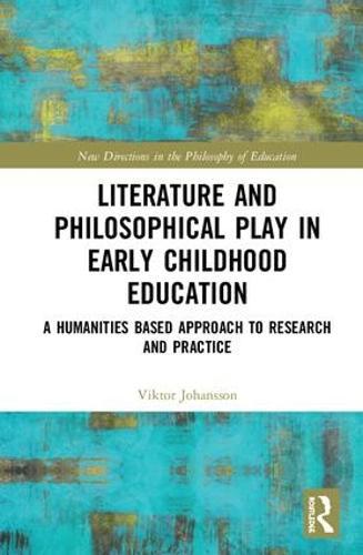 Literature and Philosophical Play in Early Childhood Education: A Humanities Based Approach to Research and Practice