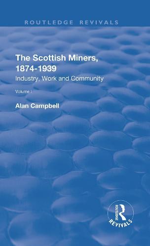 The Scottish Miners, 1874–1939: Volume 1: Industry, Work and Community