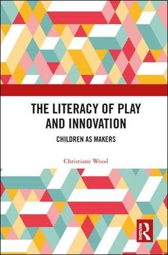 The Literacy of Play and Innovation: Children as Makers