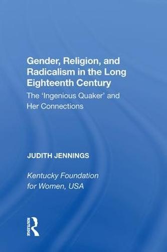 Gender, Religion, and Radicalism in the Long Eighteenth Century: The 'Ingenious Quaker' and Her Connections