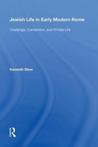 Jewish Life in Early Modern Rome: Challenge, Conversion, and Private Life