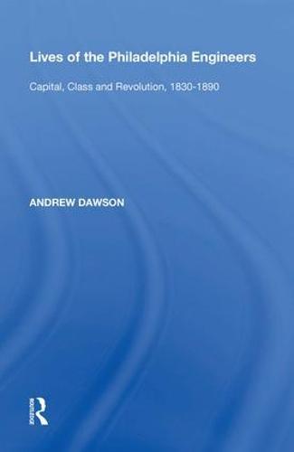 Lives of the Philadelphia Engineers: Capital, Class and Revolution, 1830�1890