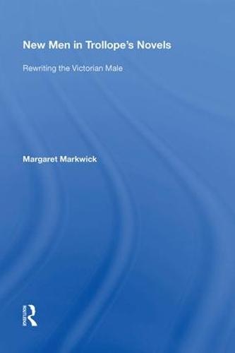 New Men in Trollope's Novels: Rewriting the Victorian Male