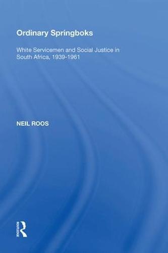 Ordinary Springboks: White Servicemen and Social Justice in South Africa, 1939-1961