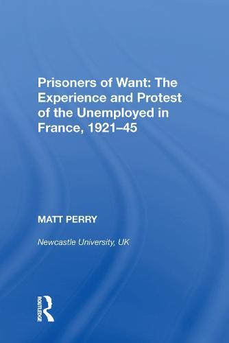 Prisoners of Want: The Experience and Protest of the Unemployed in France, 1921-45