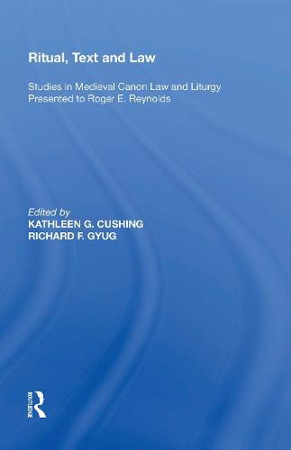 Ritual, Text and Law: Studies in Medieval Canon Law and Liturgy Presented to Roger E. Reynolds