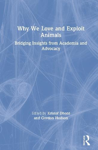 Why We Love and Exploit Animals: Bridging Insights from Academia and Advocacy