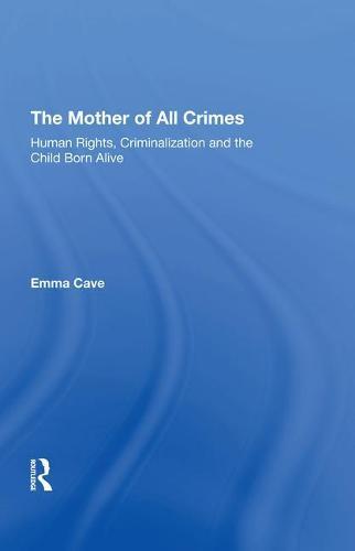 The Mother of All Crimes: Human Rights, Criminalization and the Child Born Alive