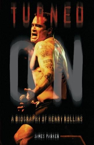 Turned On: A Biography of Henry Rollins