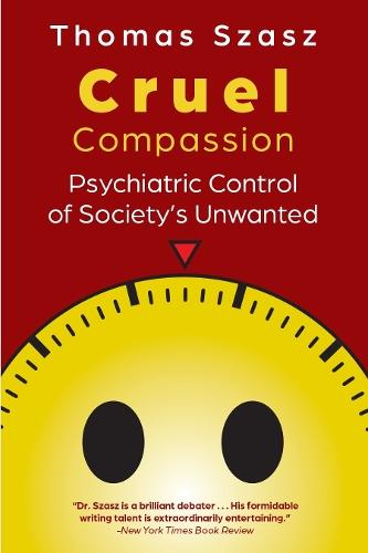 Cruel Compassion: Psychiatric Control of Society's Unwanted