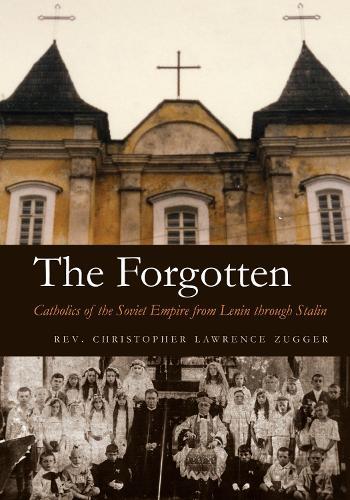 The Forgotten: Catholics of the Soviet Empire from Lenin Through Stalin