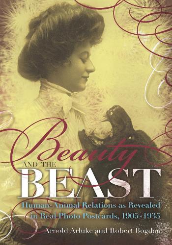 Beauty and the Beast: Human-Animal Relations As Revealed in Real Photo Postcards, 1905–1935