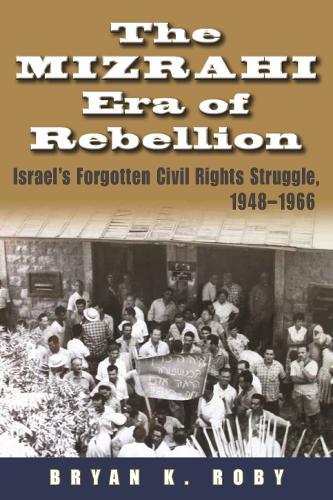 The Mizrahi Era of Rebellion: Israel's Forgotten Civil Rights Struggle, 1948-1966