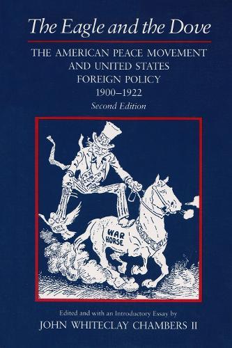 Eagle and the Dove: The American Peace Movement and U.S. Foreign Policy, 1900-1922