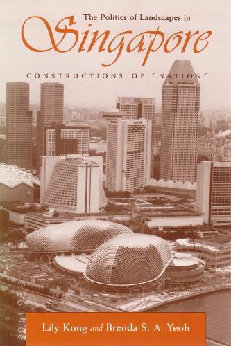 The Politics of Landscapes in Singapore: Constructions of 'Nation'