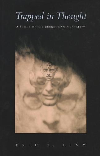Trapped in Thought: A Study of the Beckettian Mentality