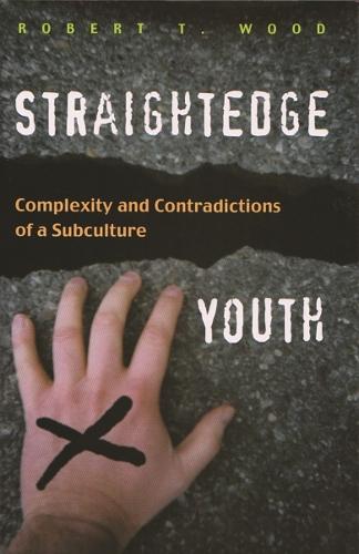 Straightedge Youth: Complexity and Contradictions of a Subculture