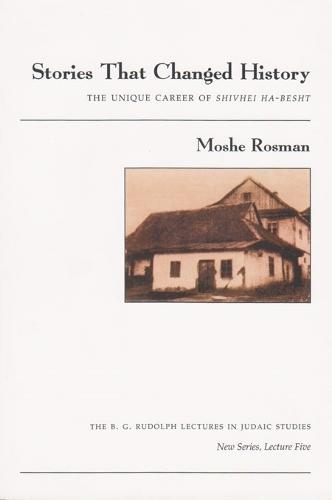 Stories That Changed History: The Unique Career of Shivhei Ha-Besht
