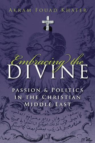Embracing the Divine: Gender, Passion and Politics in Christian Middle East, 1720-1798
