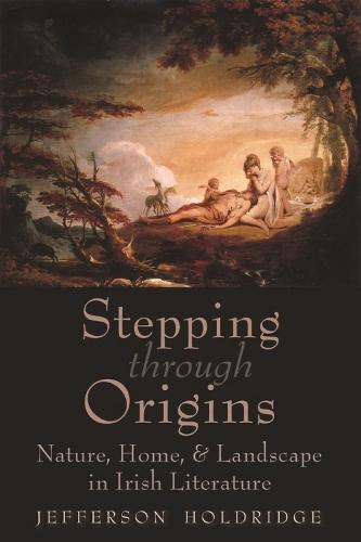 Stepping through Origins: Nature, Home, and Landscape in Irish Literature