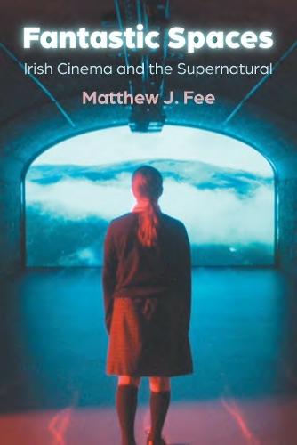 Fantastic Spaces: Irish Cinema and the Supernatural