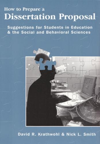 How to Prepare a Dissertation Proposal: Suggestions for Students in Education and the Social and Behavioral Sciences