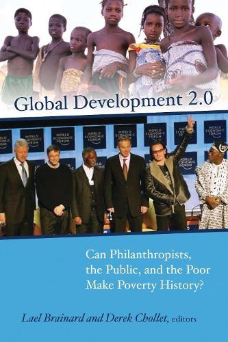 Global Development 2.0: Can Philanthropists, the Public, and the Poor Make Poverty History?