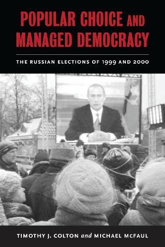 Popular Choice and Managed Democracy: The Russian Elections of 1999 and 2000
