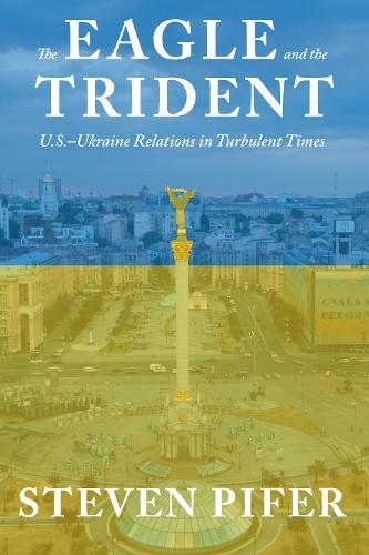 The Eagle and the Trident: U.S.—Ukraine Relations in Turbulent Times
