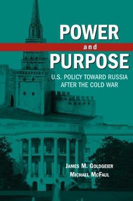 Power and Purpose: U.S. Policy toward Russia After the Cold War