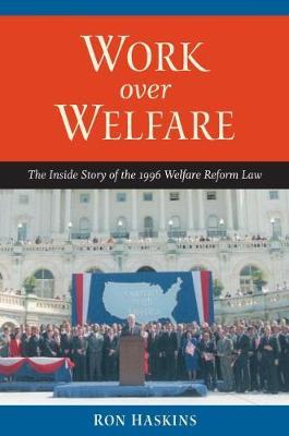 Work over Welfare: The Inside Story of the 1996 Welfare Reform Act