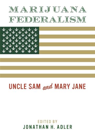 Marijuana Federalism: Uncle Sam and Mary Jane