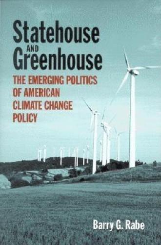 Statehouse and Greenhouse: The Emerging Politics of American Climate Change Policy