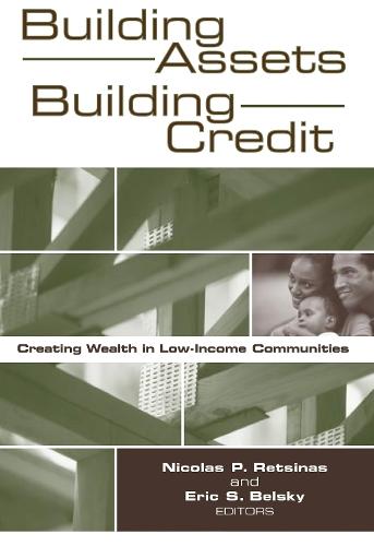 Building Assets, Building Credit: Creating Wealth in Low-Income Communities