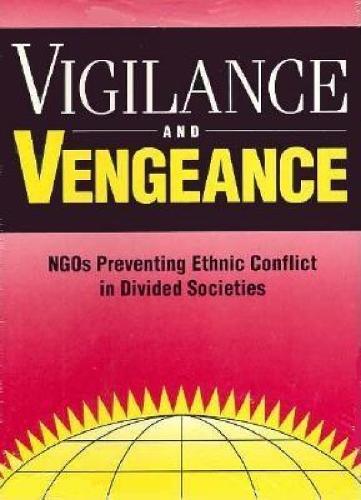 Vigilance and Vengeance: NGO's Preventing Ethnic Conflict in Divided Societies