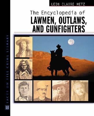 The Encyclopedia of Lawmen, Outlaws and Gunfighters
