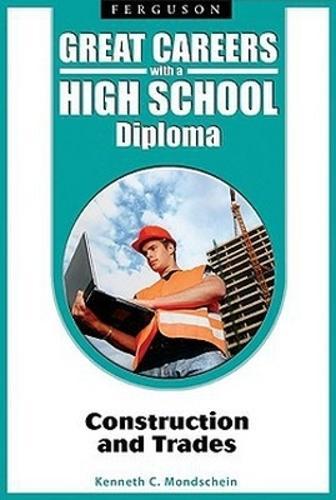 Great Careers with a High School Diploma: Construction and Trades